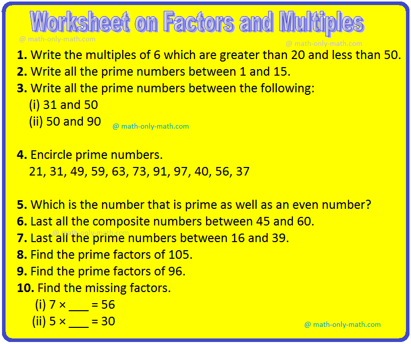 Practice the questions given in the worksheet on factors and multiples. 1. Find out the even numbers. 27, 36, 48, 125, 360, 453, 518, 423, 54, 58, 917, 186, 423, 928, 358 2. Find out the odd numbers.