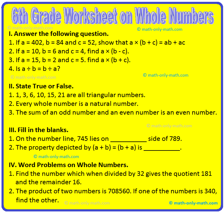 In 6th Grade Worksheet on Whole Numbers contains various types of questions on whole numbers, successor and predecessor of a number, number line, addition of whole numbers, subtraction of whole numbers, multiplication of whole numbers, division of whole numbers, properties
