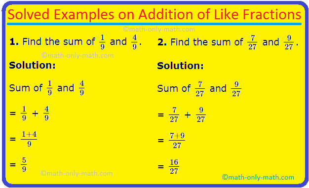 To add two or more like fractions we simplify add their numerators. The denominator remains same.