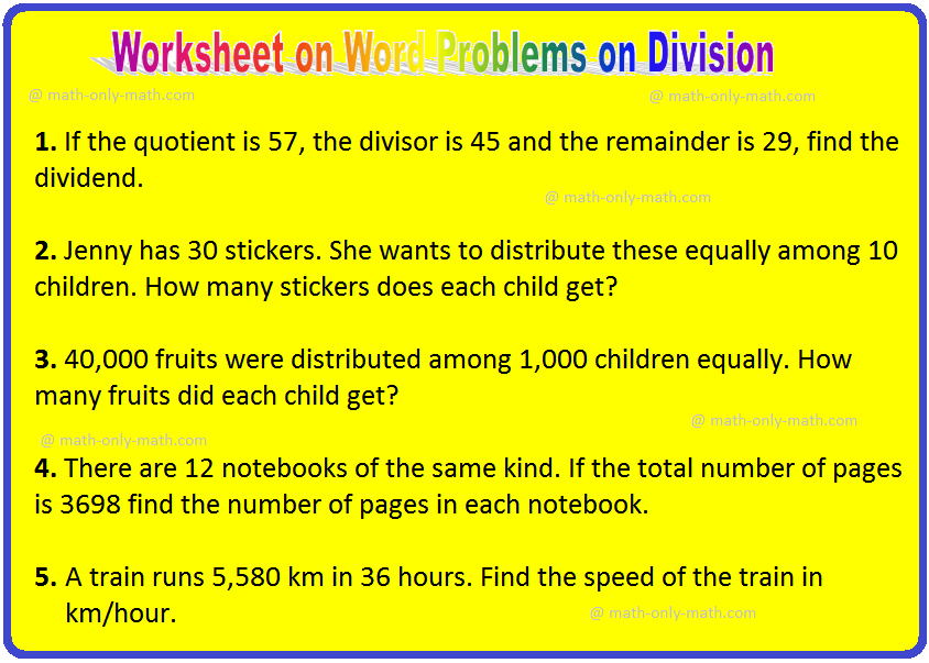 In worksheet on word problems on division, all grade students can practice the questions on word problems involving division. This exercise sheet on word problems on division can be practiced by the students to get more ideas to solve division problems.