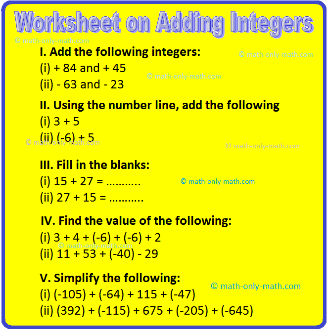 Practice the questions given in the worksheet on adding integers. We know that the sum of any two integers is always an integer. I. Add the following integers:
