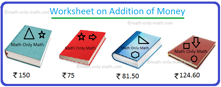 Practice the questions given in the worksheet on addition of money by using without conversion and by conversion method (without regrouping and with regrouping).  Note: Arrange the amount of money in the columns of rupees and paisa and then add the amounts together.