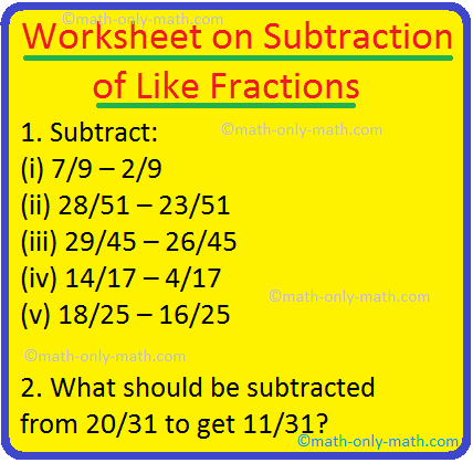 In worksheet on subtraction of fractions having the same denominator, all grade students can practice the questions on subtracting fractions. This exercise sheet on fractions can be practiced by the students to get more ideas how to subtract fractions with the same