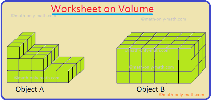 In worksheet on volume we will solve 10 different types of question in volume.  1. Find the volume of a cube of side 14 cm.  2. Find the volume of a cube of side 17 mm.  3. Find the volume of a cube of side 27 m.