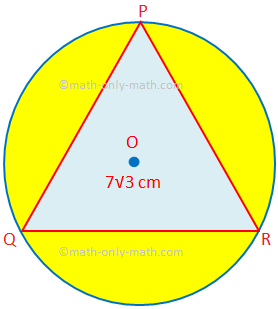 Here we will solve different types of problems on finding the area and perimeter of combined figures. 1. Find the area of the shaded region in which PQR is an equilateral triangle of side 7√3 cm. O is the centre of the circle. (Use π = \(\frac{22}{7}\) and √3 = 1.732.)