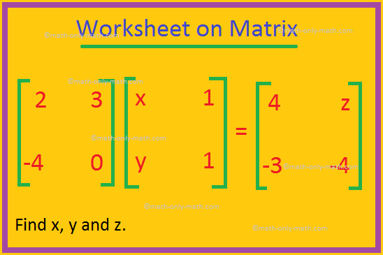 In Worksheet on matrix the questions are based on finding unknown elements and matrices from matrix equation. (i) Find the matrix C(B – A). (ii) Find A(B + C). (iii) Prove that A(B + C) = AB + AC. 2. Show that 6X – X^2 = 9I, where I is the unit matrix.